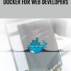 Docker for Web Developers - Packt Publishing