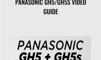 Panasonic GH5/GH5s Video Guide