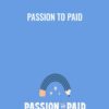 Passion to Paid