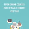 Teach Online Courses: How to Make $100,000+ Per Year - Phil Ebiner