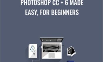 Photoshop CC + 6 Made Easy, for Beginners - Chris Parker