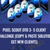 Pixel Scout OTO 3- 5 Client Challenge (Copy & Paste Solution Get New Clients)