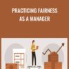 Practicing Fairness as a Manager - Catherine Mattice Zundel