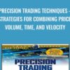 Precision Trading Techniques – Strategies for Combining Price, Volume, Time, and Velocity - David S. Nassar