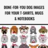 Print Bubble Doggy - Done-For-You Dog Images For Your T-shirts, Mugs & Notebooks - Kristie Chiles
