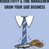 Productivity & Time Management: Grow Your Side Business - Alex Genadinik