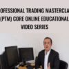 Professional Trading Masterclass (PTM) Core Online Educational Video Series