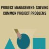 Project Management: Solving Common Project Problems - Chris Croft