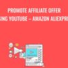 Promote Affiliate Offer using Youtube – Amazon Aliexpress