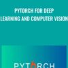 PyTorch for Deep Learning and Computer Vision - Rayan Slim & Others