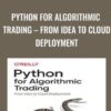 Python for Algorithmic Trading – From Idea to Cloud Deployment