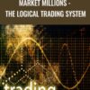 Market Millions - The Logical Trading System - Raymond Chong