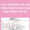 Really Hard Work: Legal and Ethical Issues in Couples and Family Therapy (Part 02) - Steven Frankel