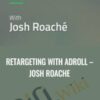 Retargeting with Adroll – Josh Roache
