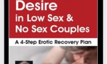 Reviving Desire in Low Sex & No Sex Couples: A 4-Step Erotic Recovery Plan - Dr. Tammy Nelson