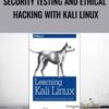 Security Testing and Ethical Hacking with Kali Linux - Ric Messier