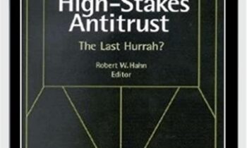 High Stakes Antitrust The Last Hurrah – Robert Hahn