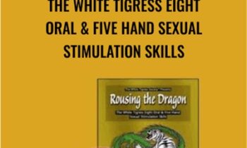 The White Tigress Eight Oral & Five Hand Sexual Stimulation Skills - Rousing the Dragon
