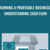 Running a Profitable Business: Understanding Cash Flow - Jim Stice & Kay Stice