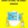 Binary Options: The Bandit Strategy - Saad Tariq Hameed