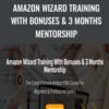 Amazon Wizard Training With Bonuses & 3 Months Mentorship - Sajad
