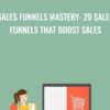 Sales Funnels Mastery: 20 Sales Funnels That Boost Sales