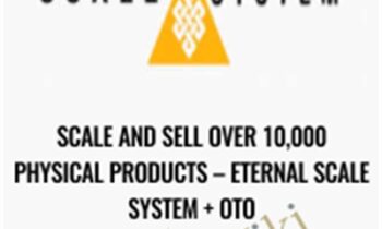 Scale and Sell Over 10,000 Physical Products – Eternal Scale System + OTO