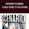 Scenario Planning: A Field Guide to the Future - Woody Wade