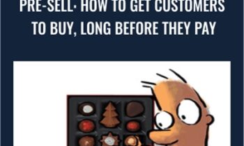Pre-Sell: How To Get Customers To Buy, Long Before They Pay - Sean D’Souza