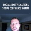 Social Anxiety Solutions Social Confidence System - Sebastiaan van der Schrier