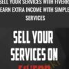 Sell Your Services With Fiverr: Earn Extra Income With Simple Services - John Shea