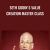 Seth Godin's Value Creation Master Class - Seth Godin