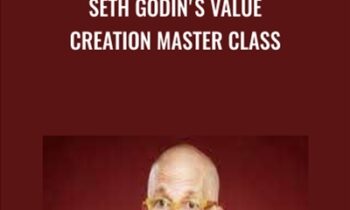 Seth Godin's Value Creation Master Class - Seth Godin