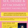 Sex, Desire & Attachment with Emily Nagoski, Ph.D.: New Science & Strategies to Transform Couples’ Sex Lives - Emily Nagoski