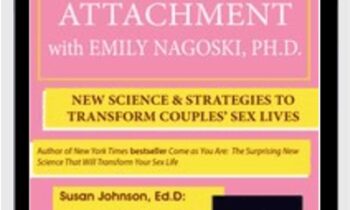 Sex, Desire & Attachment with Emily Nagoski, Ph.D.: New Science & Strategies to Transform Couples’ Sex Lives - Emily Nagoski