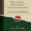 How to Deal with Human Nature in Business – Sherwin Cody