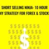 Short Selling Ninja: 10 Hour DIY Strategy for Forex & Stocks - Saad T. Hameed