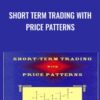 Short Term Trading with Price Patterns - Michael Harris