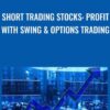 Short Trading Stocks: Profit with Swing & Options Trading