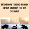 Situational Trading: Proven Option Strategy for any Scenario - Alex Liberter