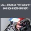 Small Business Photography for Non-Photographers