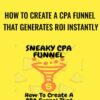 How To Create A CPA Funnel That Generates ROI Instantly – Sneaky Cpa Funnel