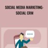 Social Media Marketing: Social CRM - Megan Adams