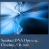 Spiritual DNA Opening, Clearing, & Repair