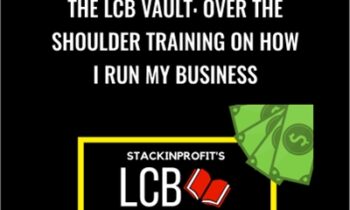 The LCB Vault: Over The Shoulder Training On How I Run My Business – StackinProfit