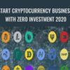 Start Cryptocurrency Business With Zero Investment 2020