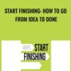 Start Finishing: How to Go From Idea to Done - Charlie Gilkey