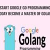 Start Google Go Programming Today Become a Master of Golang