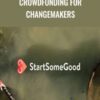 Crowdfunding for Changemakers - StartSomeGood