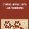 Starting a Business with Family and Friends - Bob McGannon